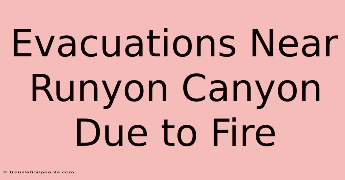 Evacuations Near Runyon Canyon Due To Fire