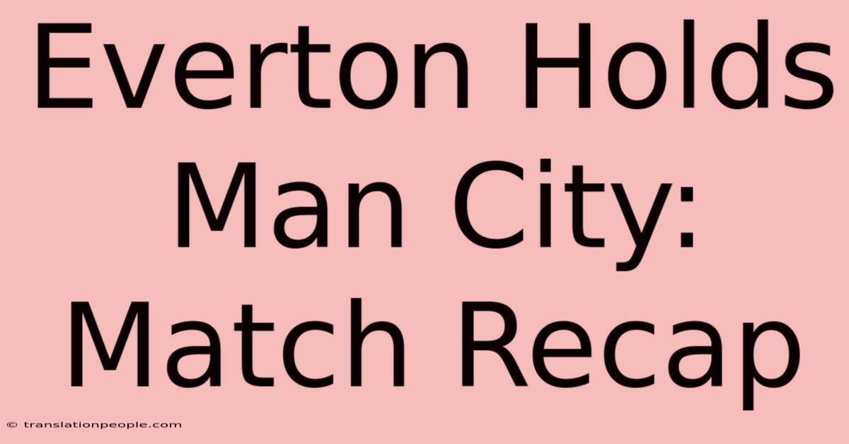 Everton Holds Man City: Match Recap