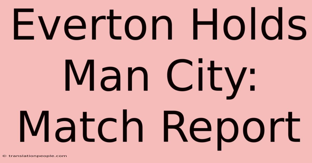 Everton Holds Man City: Match Report