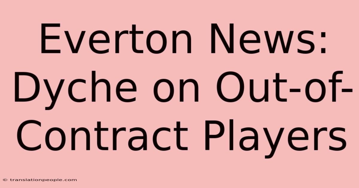 Everton News: Dyche On Out-of-Contract Players