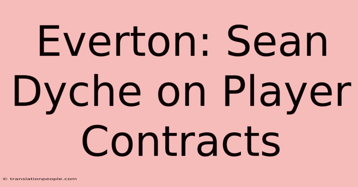 Everton: Sean Dyche On Player Contracts