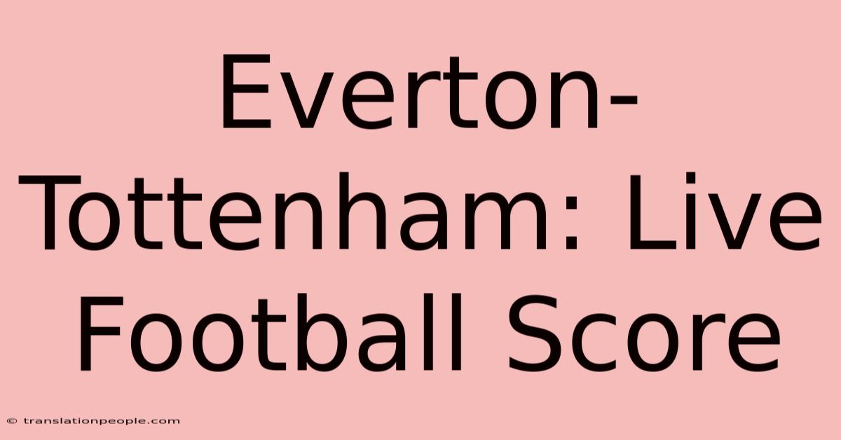 Everton-Tottenham: Live Football Score