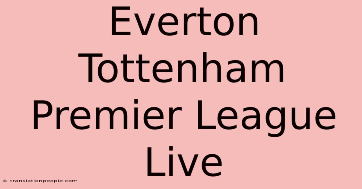 Everton Tottenham Premier League Live