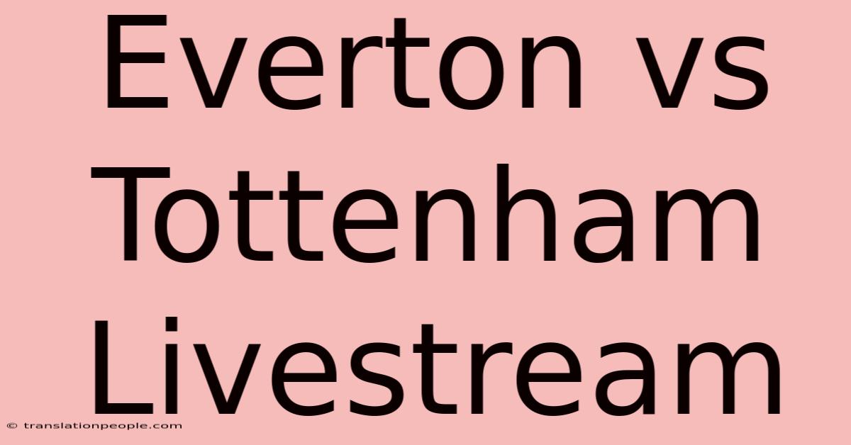 Everton Vs Tottenham Livestream