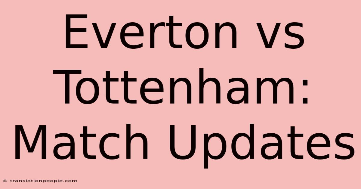 Everton Vs Tottenham: Match Updates