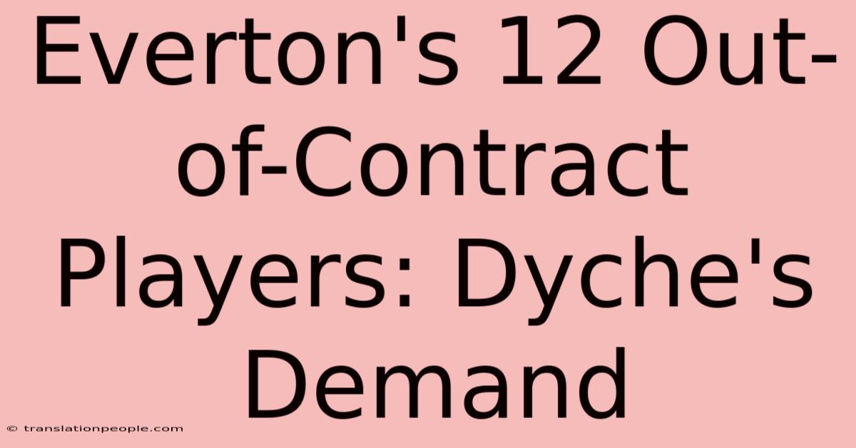 Everton's 12 Out-of-Contract Players: Dyche's Demand