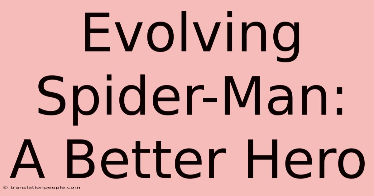 Evolving Spider-Man: A Better Hero