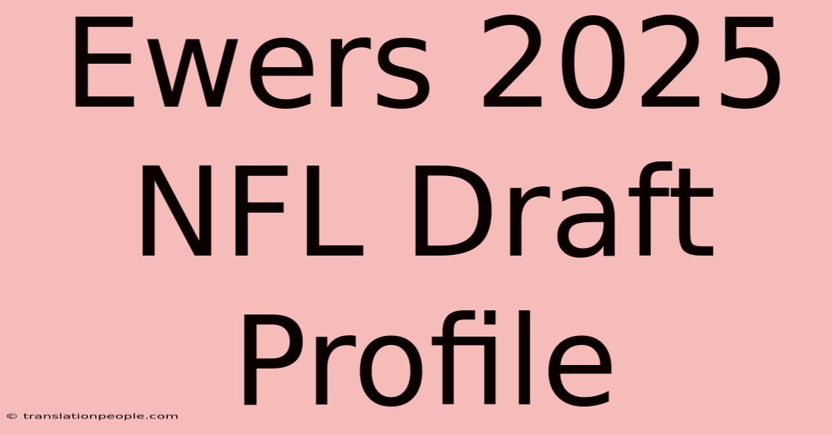 Ewers 2025 NFL Draft Profile