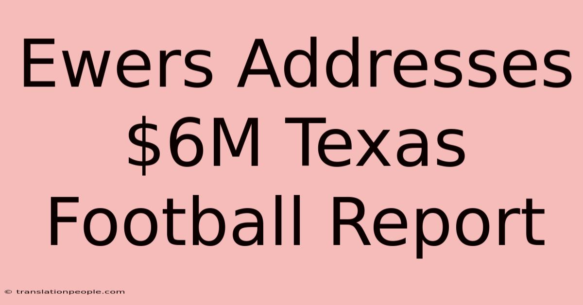 Ewers Addresses $6M Texas Football Report