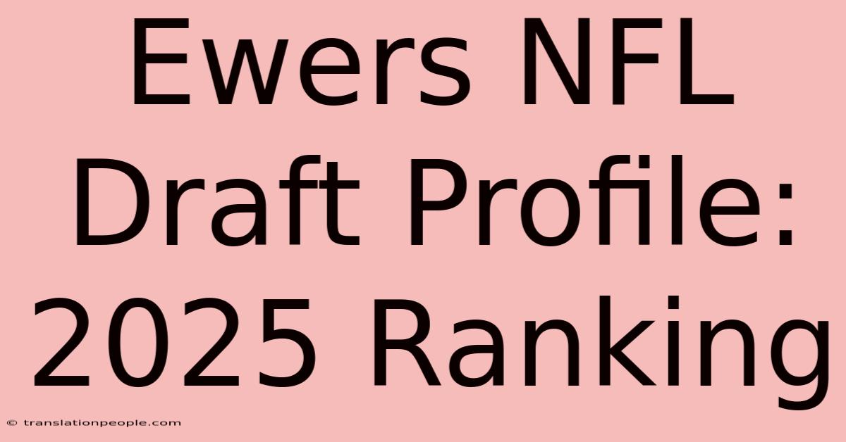 Ewers NFL Draft Profile: 2025 Ranking