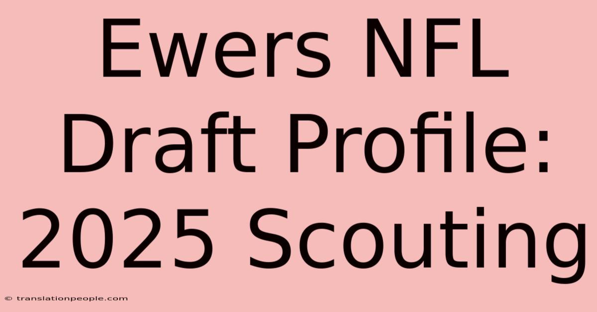 Ewers NFL Draft Profile: 2025 Scouting