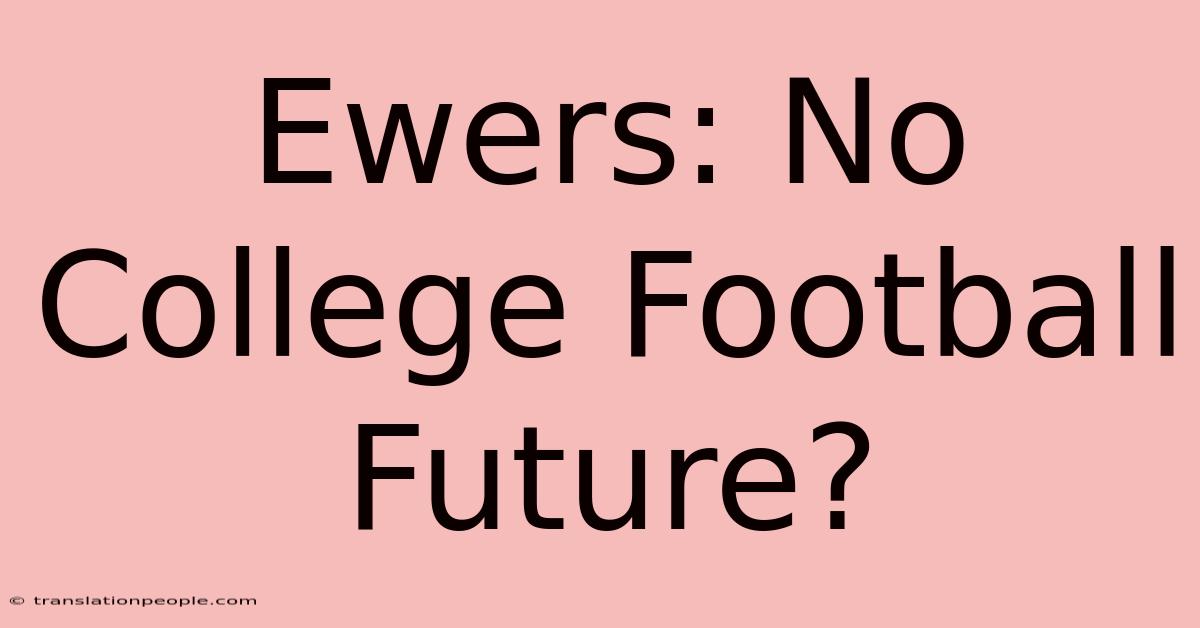 Ewers: No College Football Future?