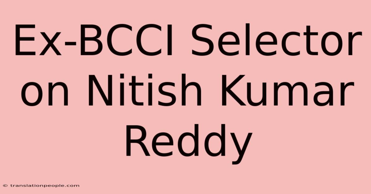 Ex-BCCI Selector On Nitish Kumar Reddy