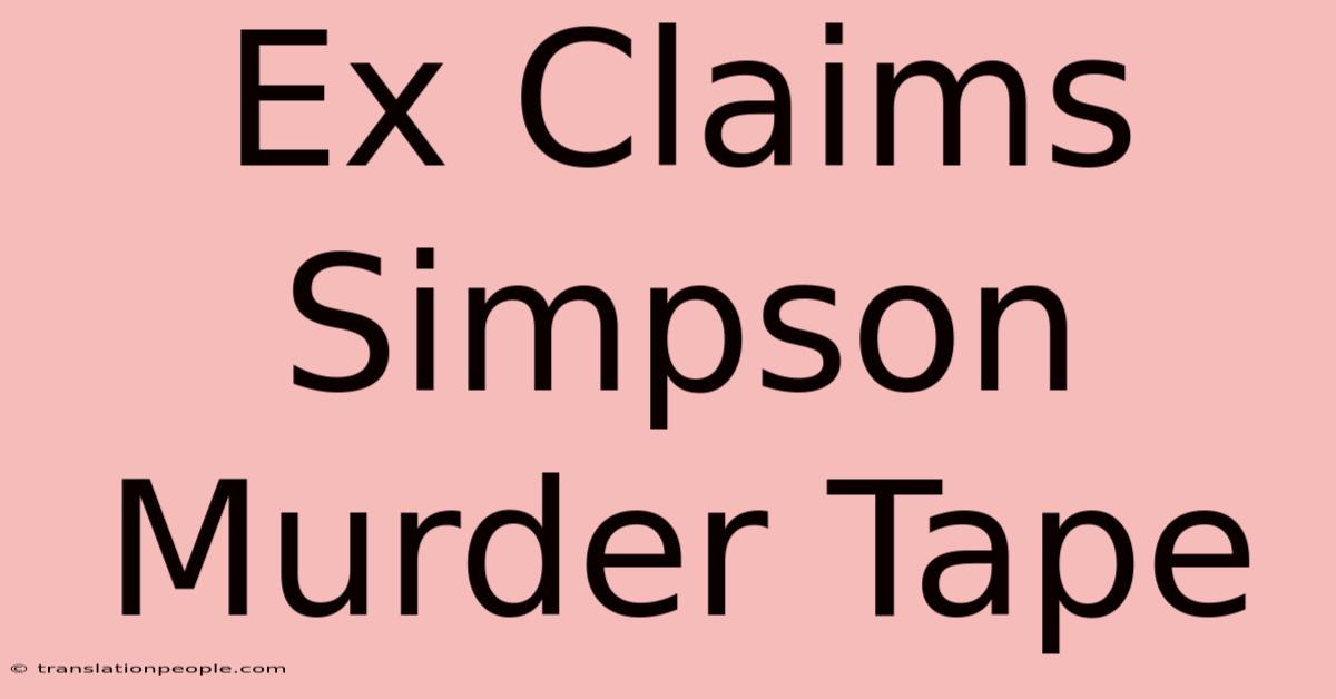 Ex Claims Simpson Murder Tape