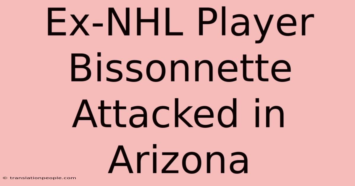 Ex-NHL Player Bissonnette Attacked In Arizona