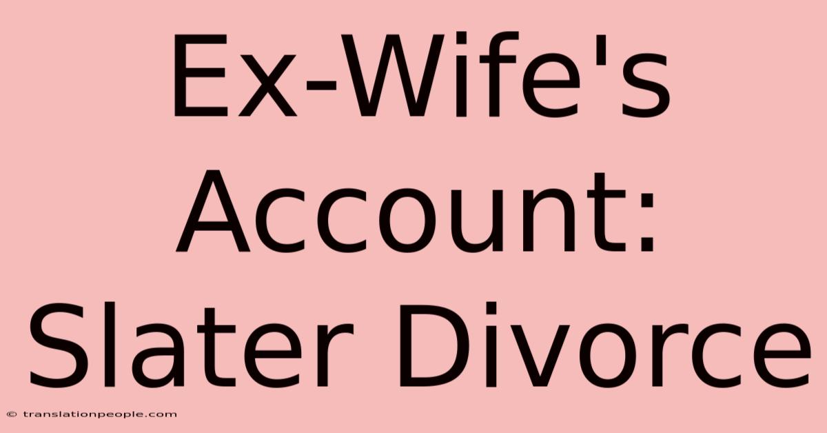 Ex-Wife's Account: Slater Divorce