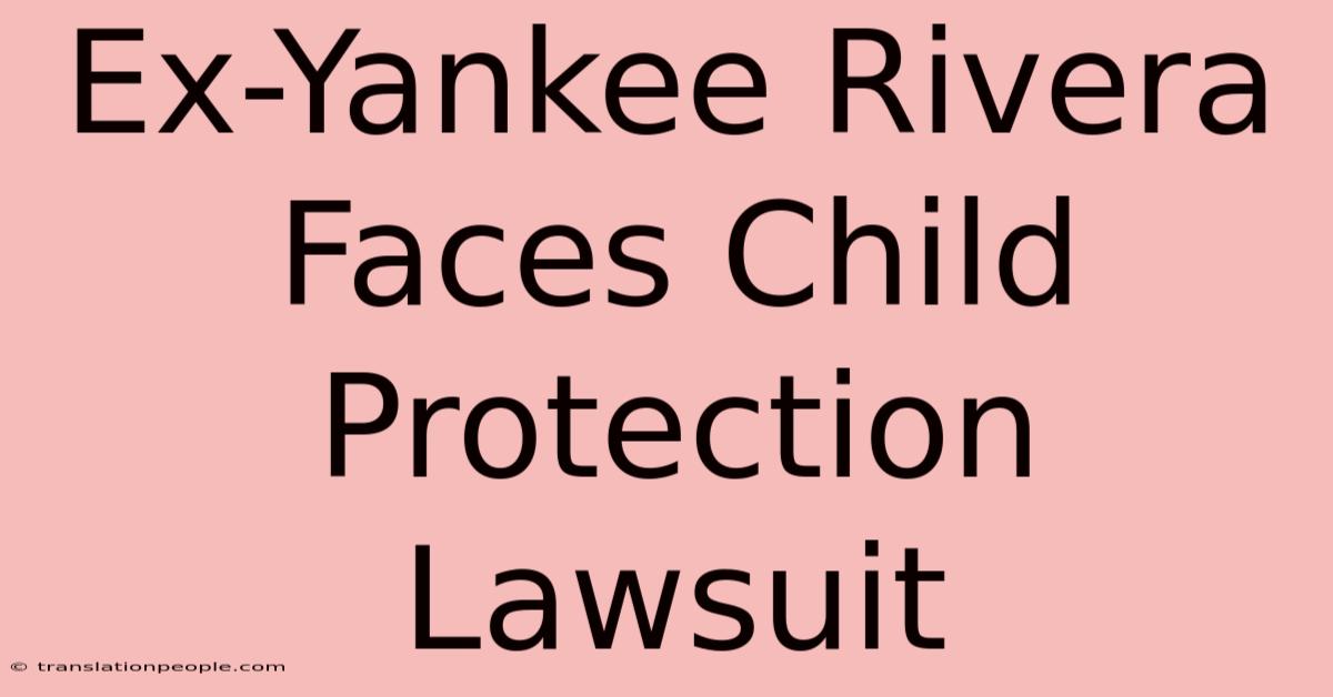 Ex-Yankee Rivera Faces Child Protection Lawsuit