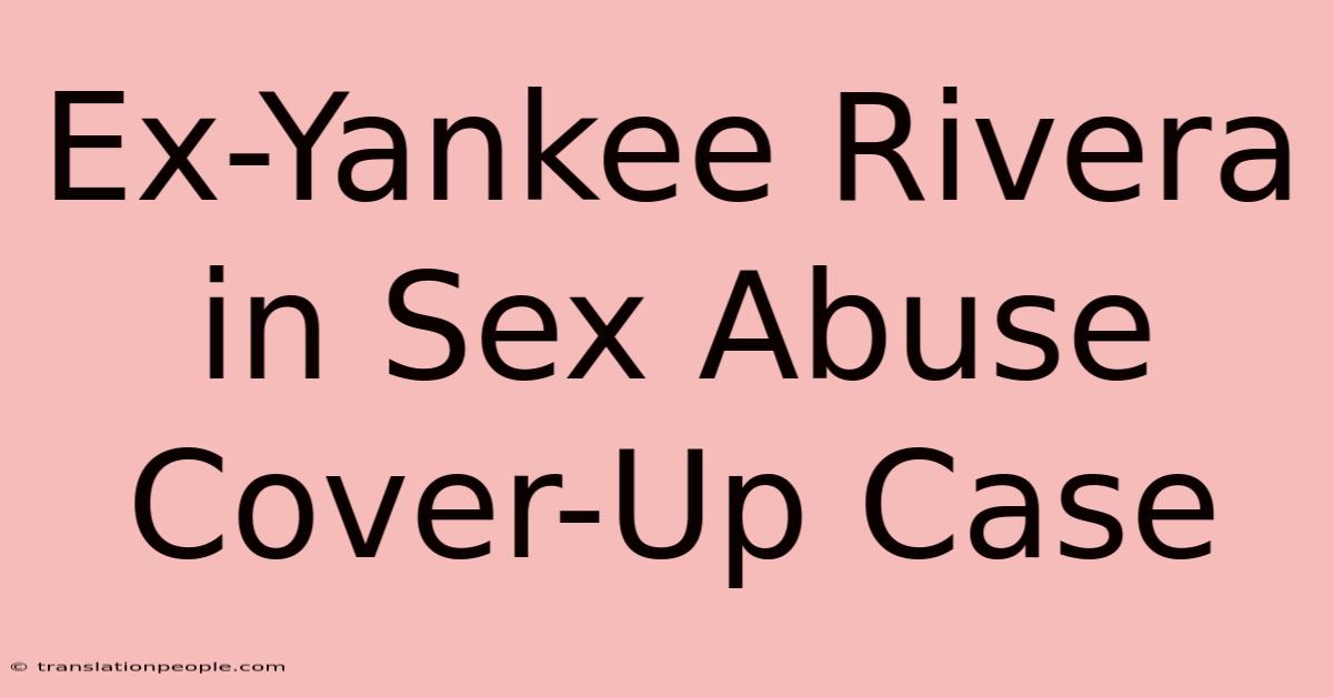 Ex-Yankee Rivera In Sex Abuse Cover-Up Case