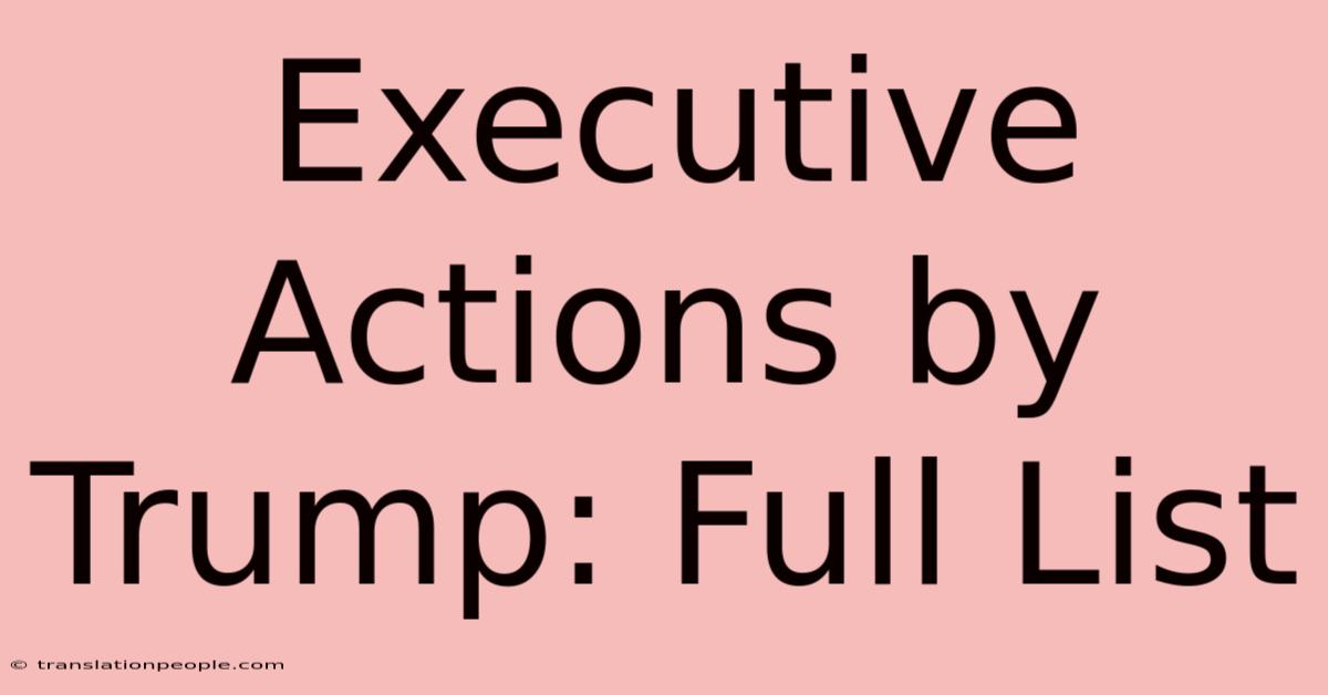 Executive Actions By Trump: Full List