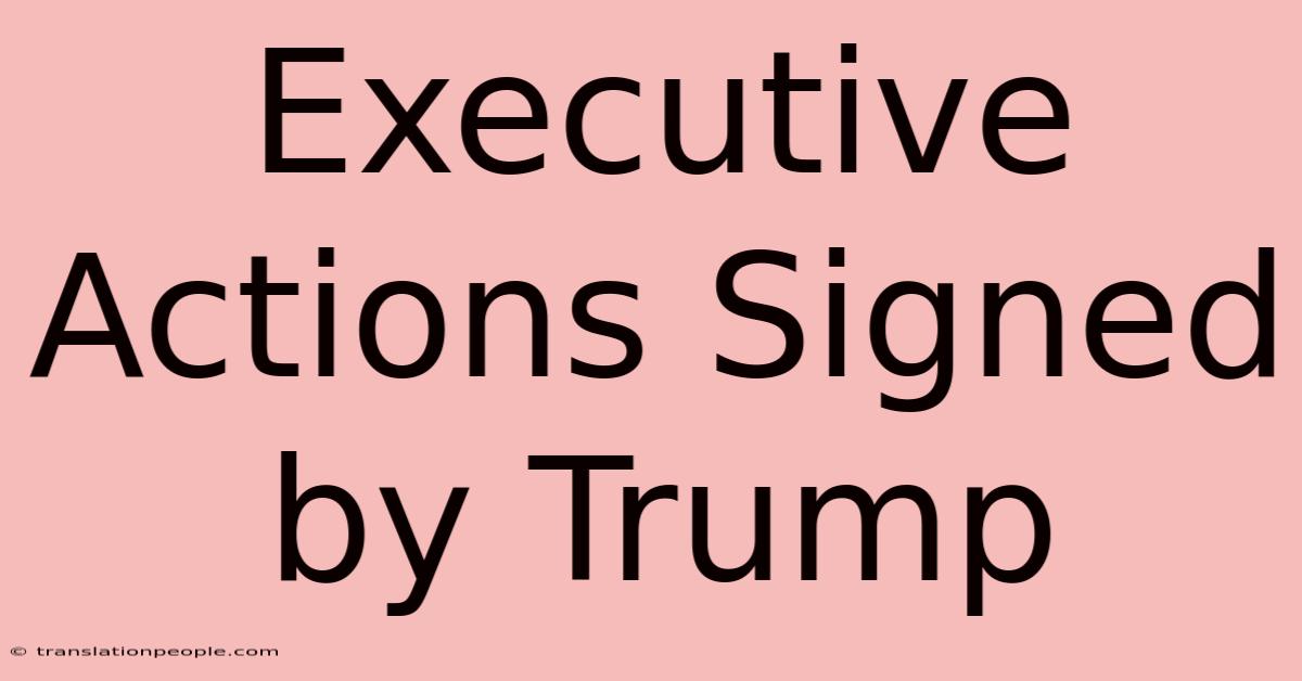 Executive Actions Signed By Trump