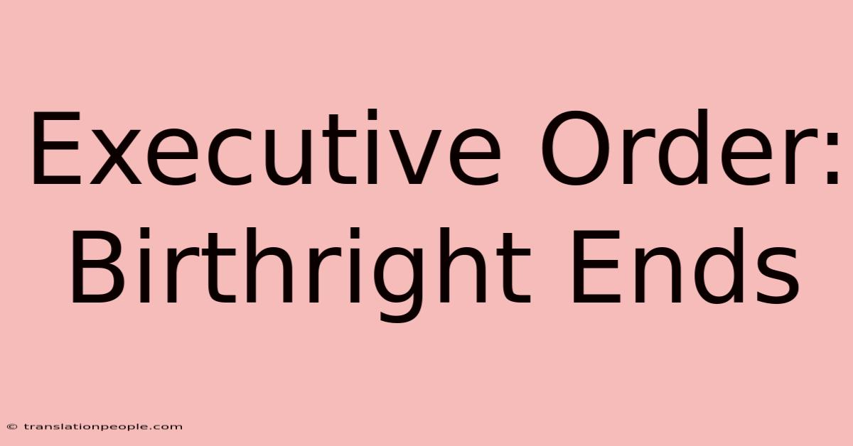 Executive Order: Birthright Ends