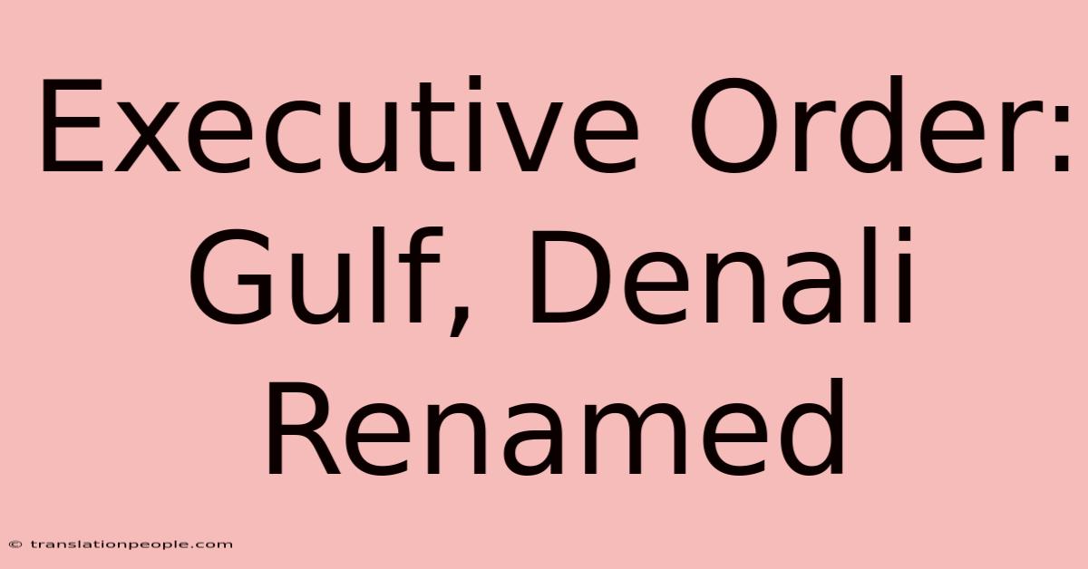 Executive Order: Gulf, Denali Renamed