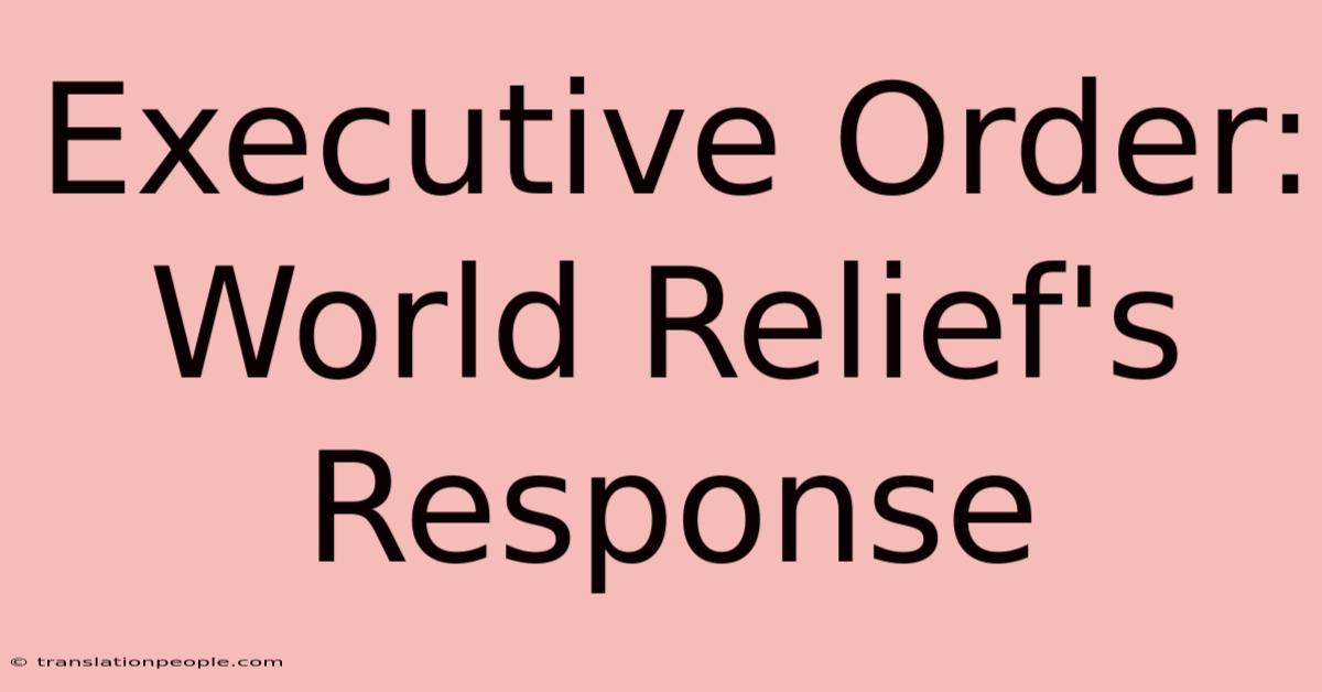 Executive Order: World Relief's Response