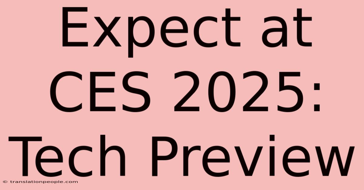 Expect At CES 2025: Tech Preview