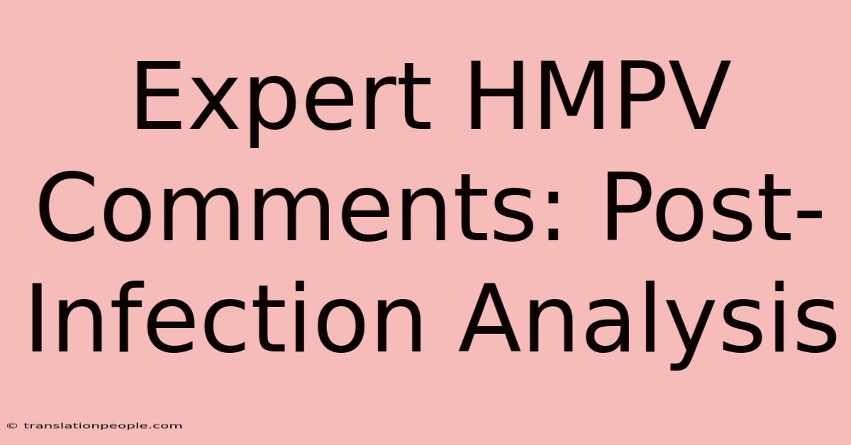 Expert HMPV Comments: Post-Infection Analysis