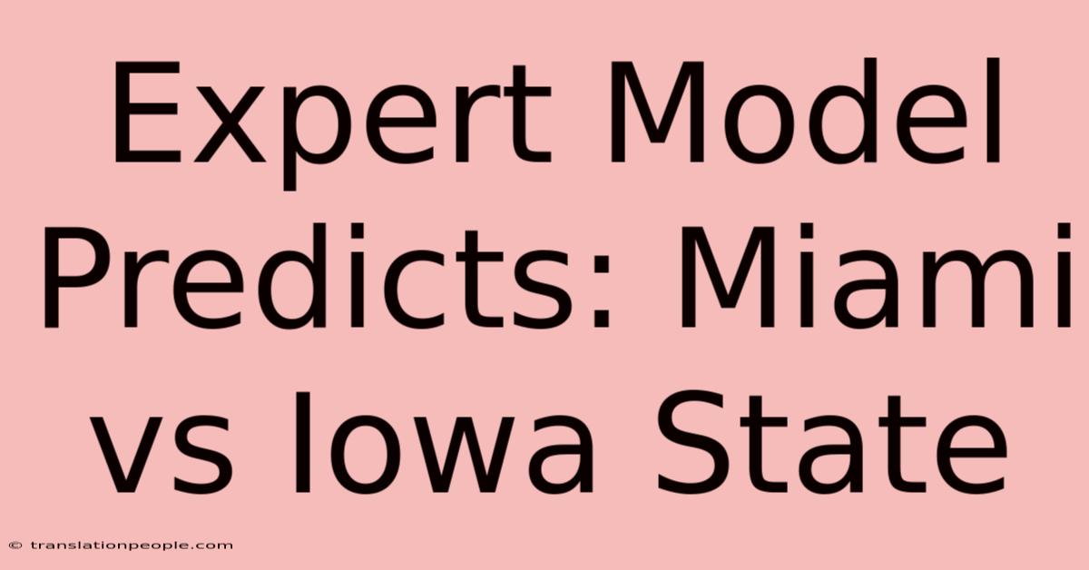 Expert Model Predicts: Miami Vs Iowa State