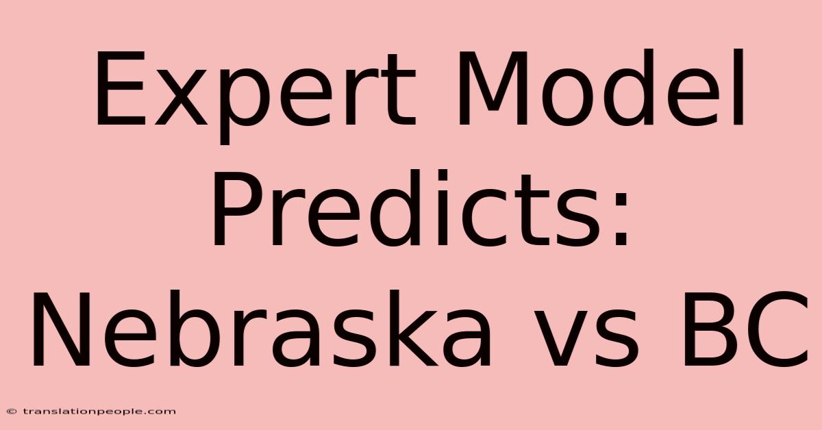 Expert Model Predicts: Nebraska Vs BC