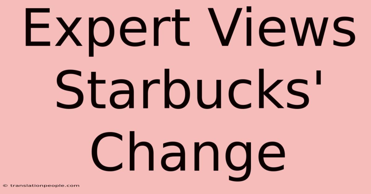 Expert Views Starbucks' Change