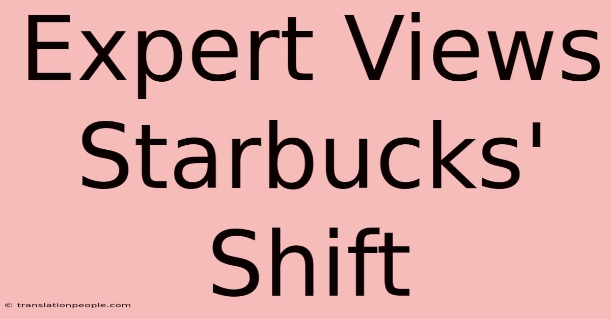 Expert Views Starbucks' Shift