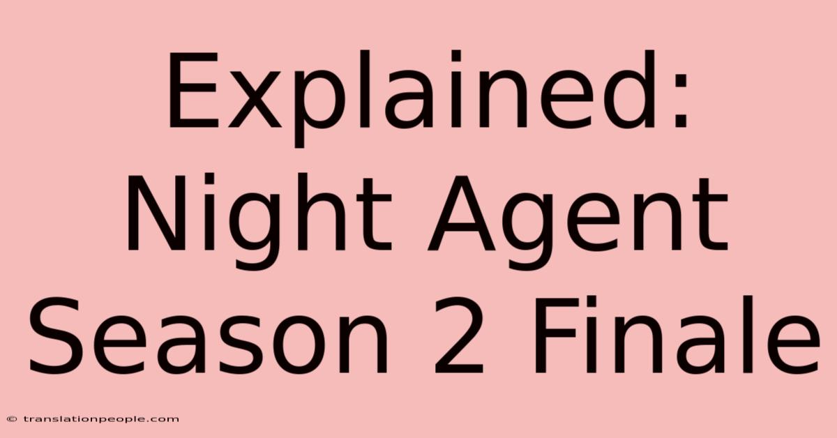 Explained: Night Agent Season 2 Finale