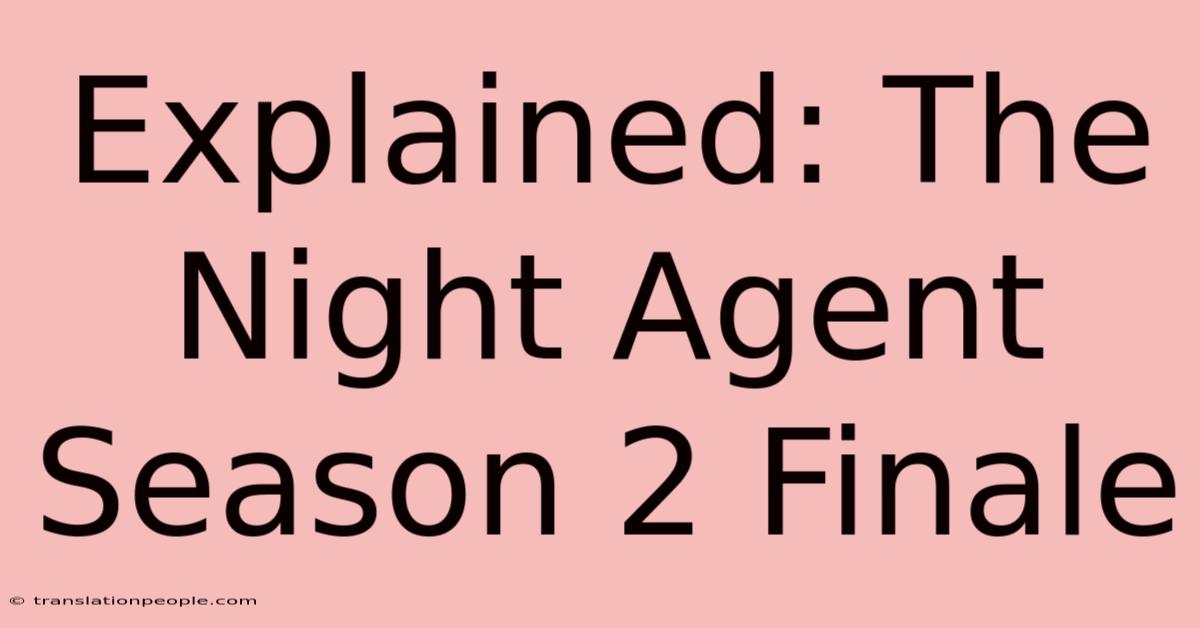 Explained: The Night Agent Season 2 Finale