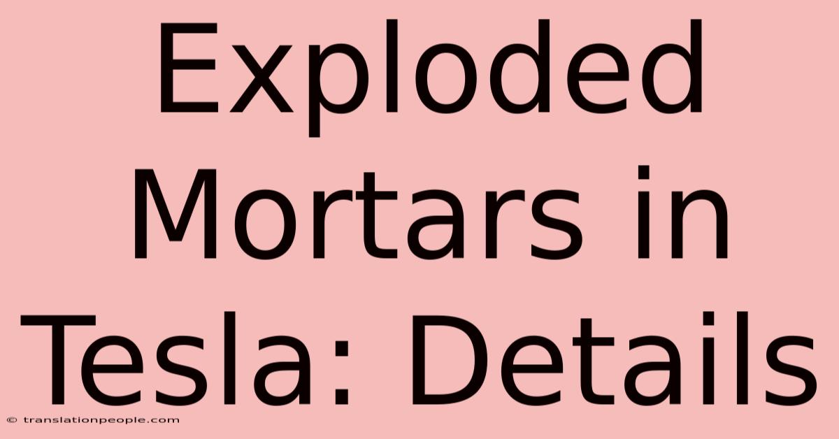 Exploded Mortars In Tesla: Details