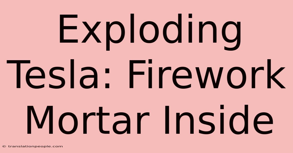 Exploding Tesla: Firework Mortar Inside