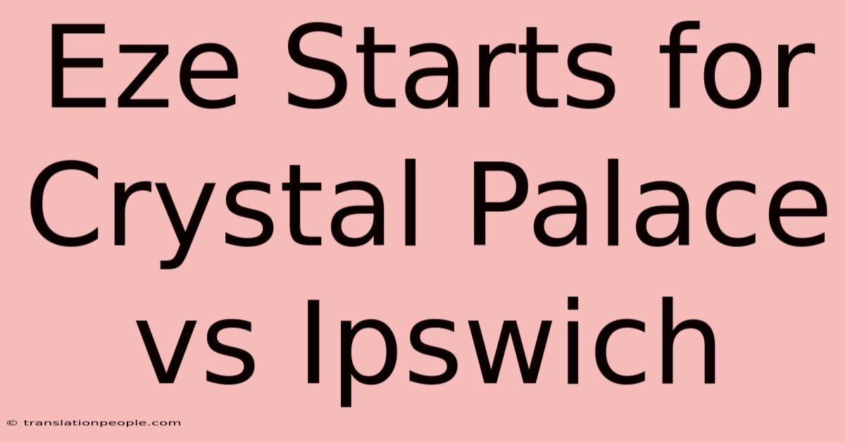 Eze Starts For Crystal Palace Vs Ipswich