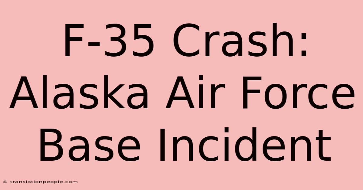 F-35 Crash: Alaska Air Force Base Incident