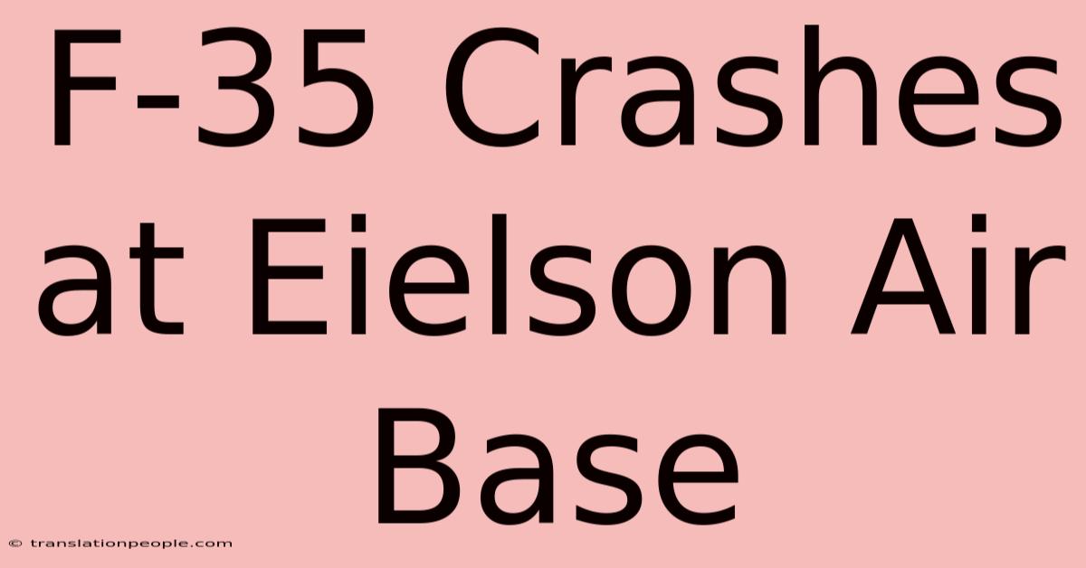 F-35 Crashes At Eielson Air Base