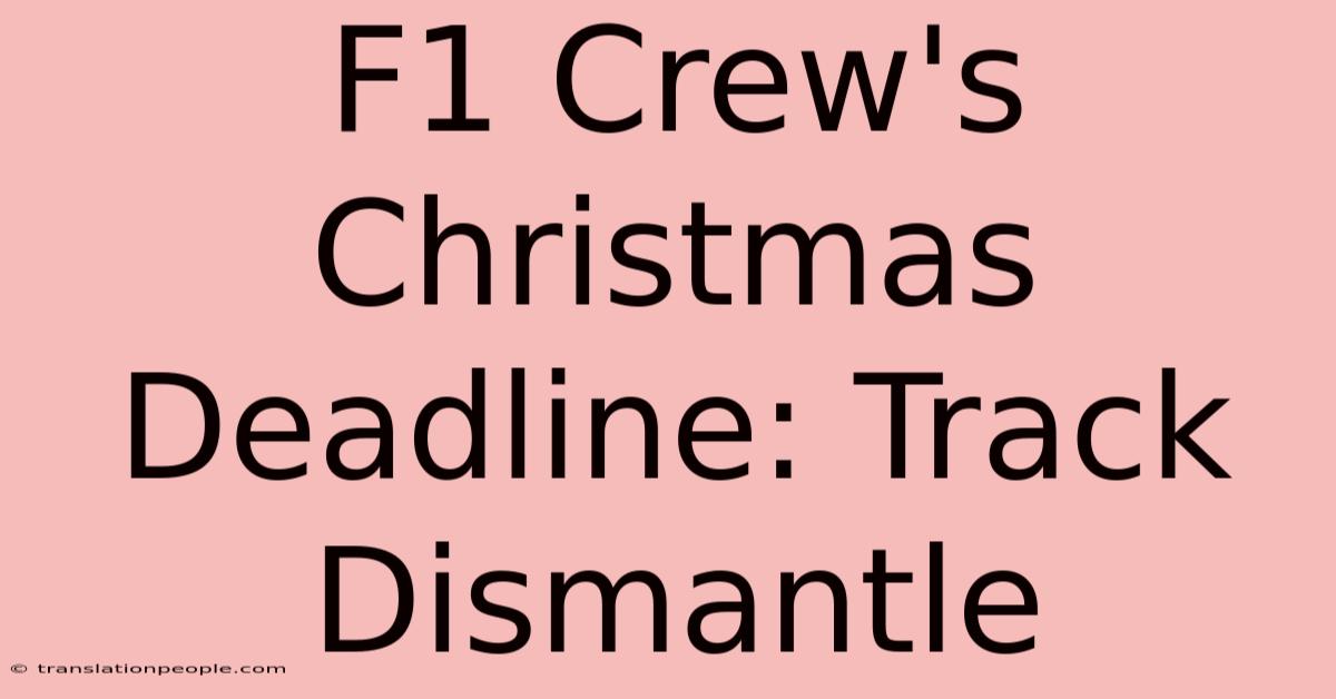 F1 Crew's Christmas Deadline: Track Dismantle