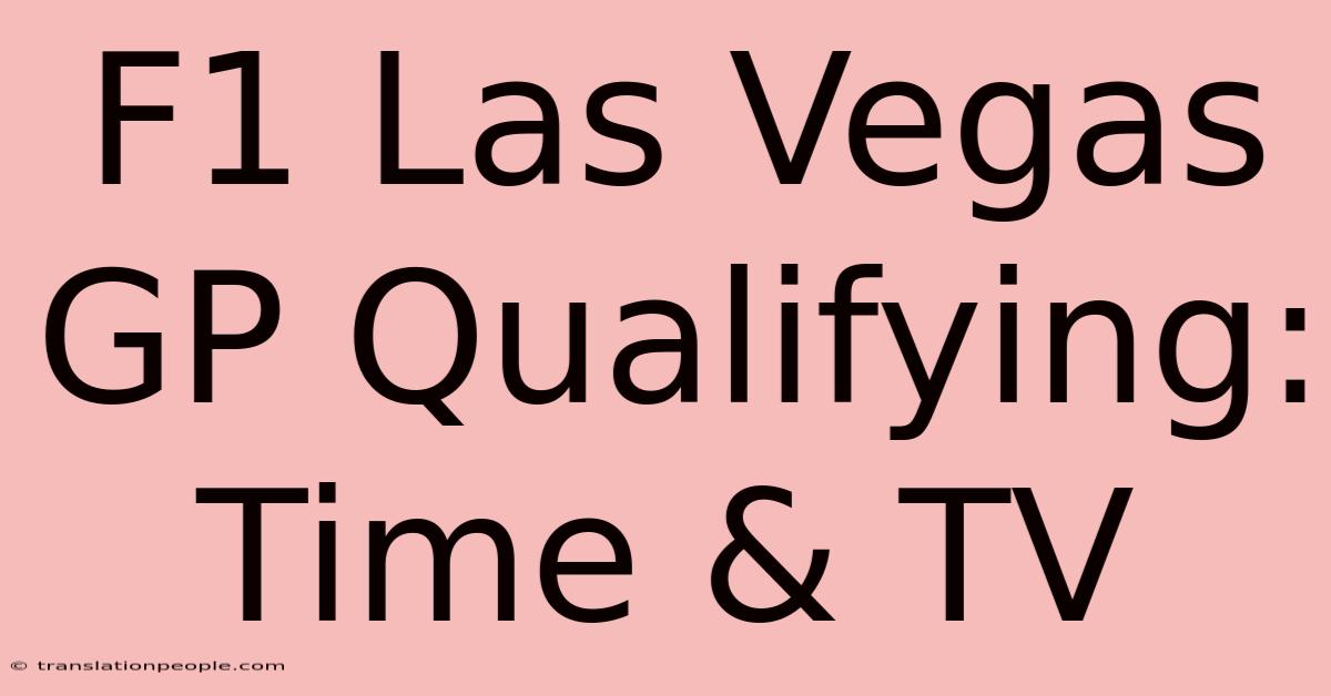 F1 Las Vegas GP Qualifying: Time & TV