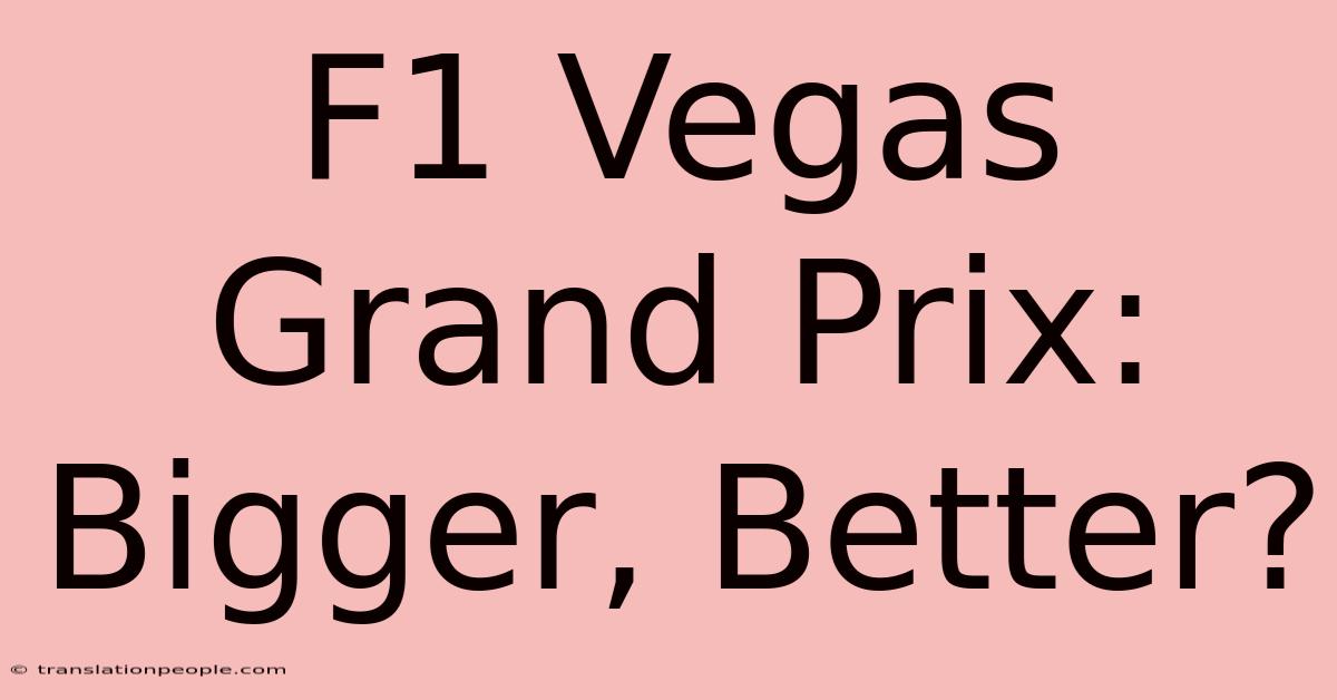 F1 Vegas Grand Prix: Bigger, Better?