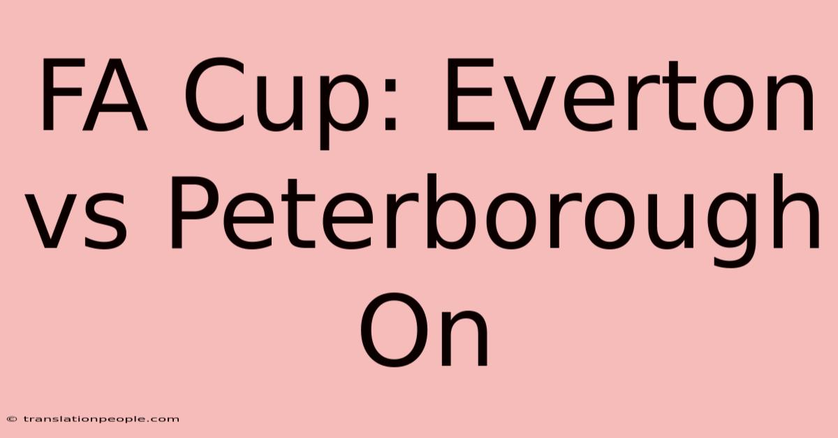 FA Cup: Everton Vs Peterborough On