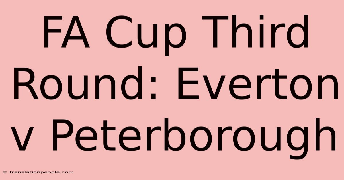 FA Cup Third Round: Everton V Peterborough