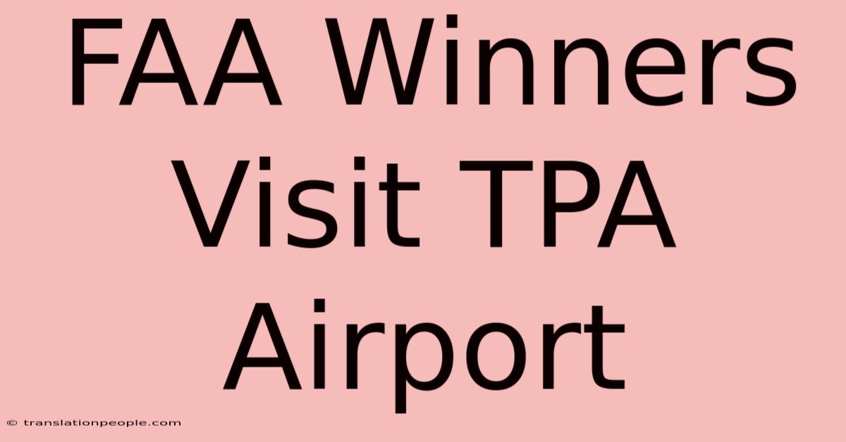 FAA Winners Visit TPA Airport