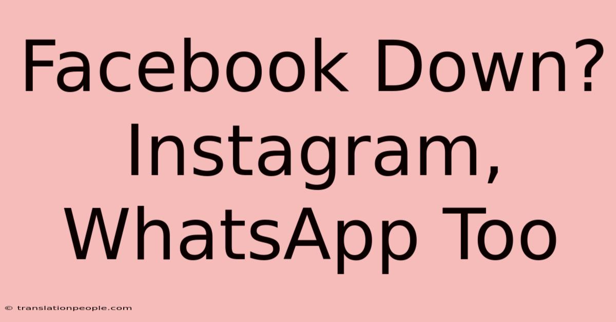 Facebook Down? Instagram, WhatsApp Too