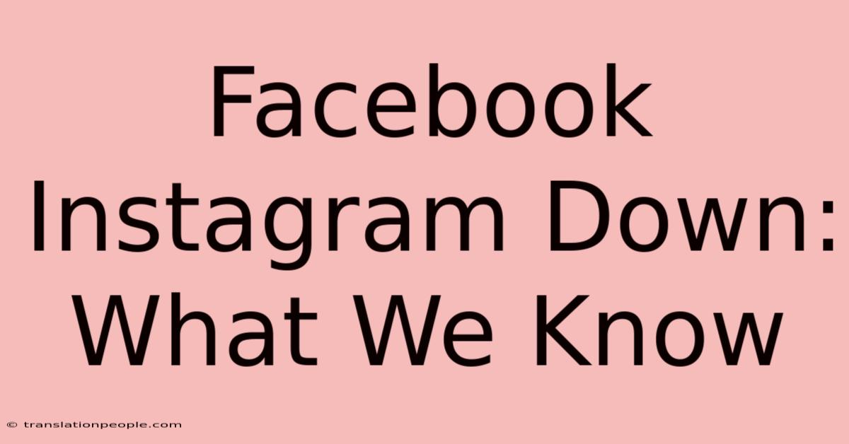 Facebook Instagram Down: What We Know