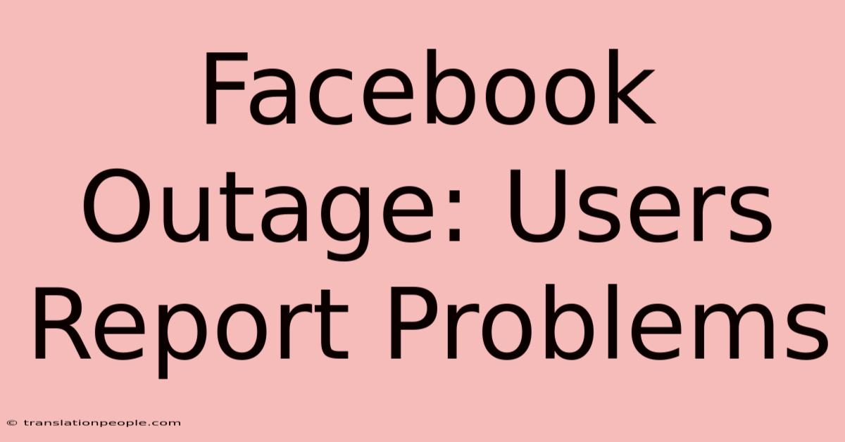 Facebook Outage: Users Report Problems