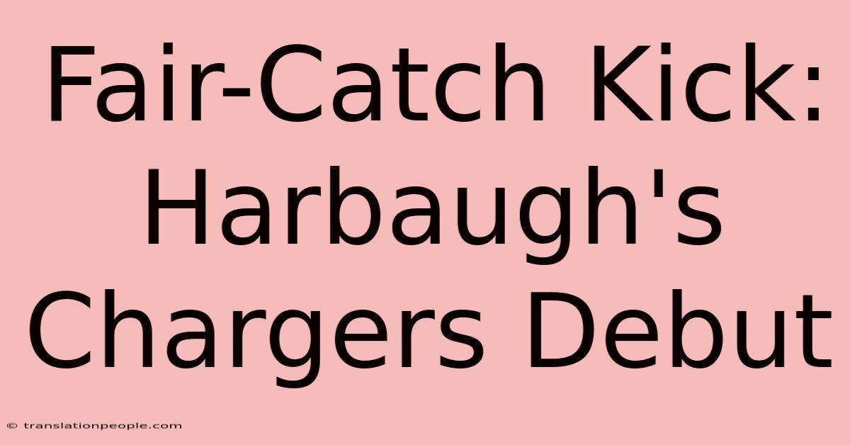 Fair-Catch Kick: Harbaugh's Chargers Debut